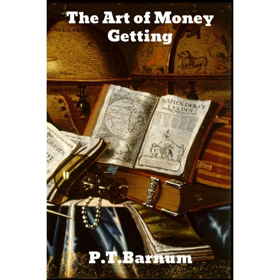 The Art of Money Getting: or Golden Rules for Making Money, (Paperback)