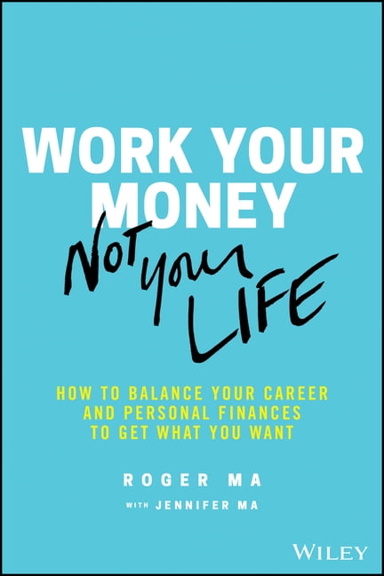 Work Your Money, Not Your Life : How to Balance Your Career and ...