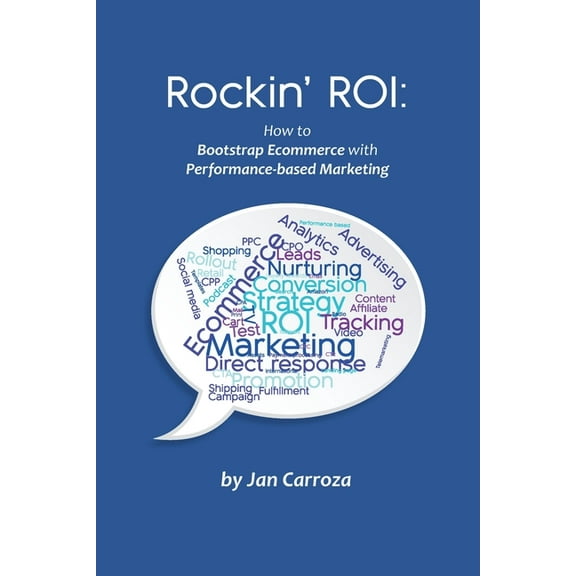 Rockin' ROI: How to Bootstrap Ecommerce with Performance-based Marketing, (Paperback)