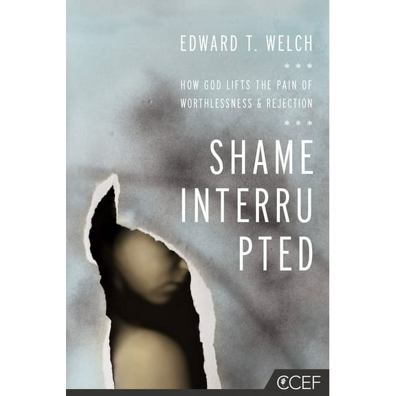 Shame Interrupted: How God Lifts the Pain of Worthlessness and Rejection, (Paperback)