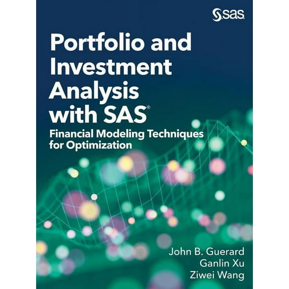 Portfolio and Investment Analysis with SAS: Financial Modeling Techniques for Optimization