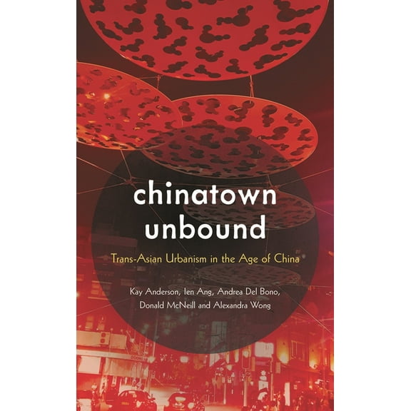 Chinatown Unbound: Trans-Asian Urbanism in the Age of China, (Hardcover)