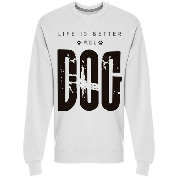 Life Is Better With A Dog Font Sweatshirt Men -Image by Shutterstock, Male 3X-Large