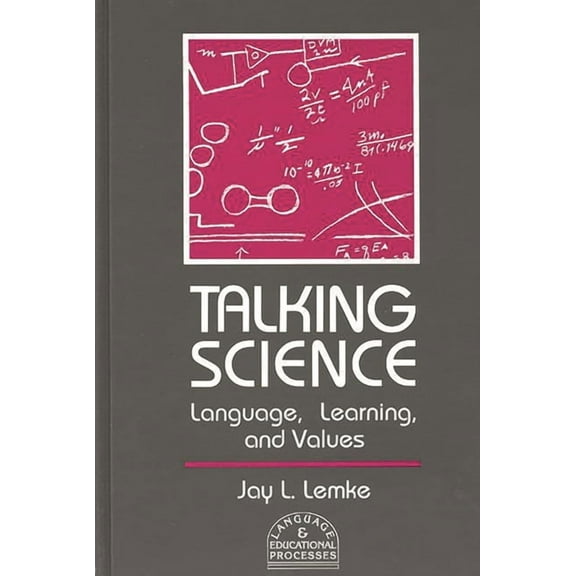 Language and Educational Processes Talking Science: Language, Learning, and Values, (Hardcover)