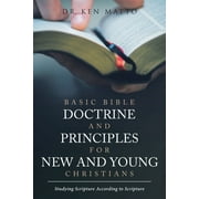 Basic Bible Doctrine and Principles for New and Young Christians: Studying Scripture According to Scripture (Paperback)