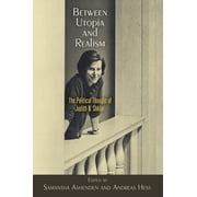 Haney Foundation Between Utopia and Realism: The Political Thought of Judith N. Shklar, (Hardcover)