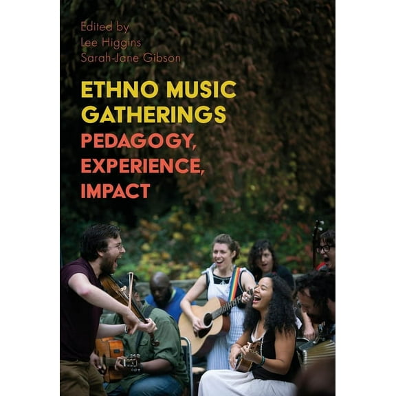 Music, Community, and Education: Ethno Music Gatherings : Pedagogy Experience, Impact (Hardcover)