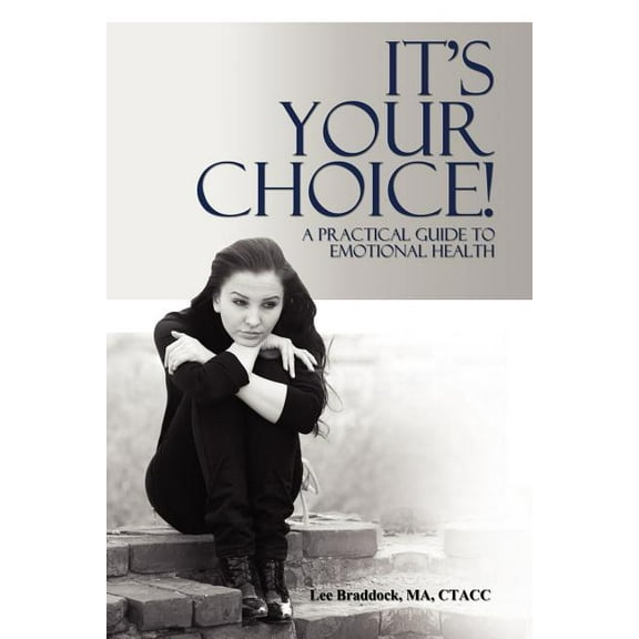 It's Your Choice!: A Practical Guide to Emotional Health, (Paperback)
