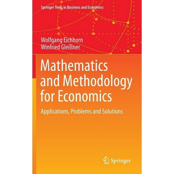 Springer Texts in Business and Economics Mathematics and Methodology for Economics: Applications, Problems and Solutions, (Hardcover)