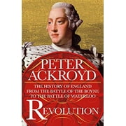 Revolution: The History of England from the Battle of the Boyne to the Battle of Waterloo -- Peter Ackroyd