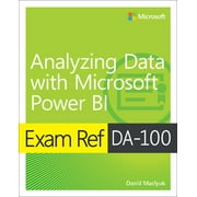 Exam Ref: Exam Ref Da-100 Analyzing Data with Microsoft Power Bi (Paperback)