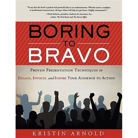 Pre-Owned Boring to Bravo: Proven Presentation Techniques to Engage, Involve, and Inspire Your Audience to Action.