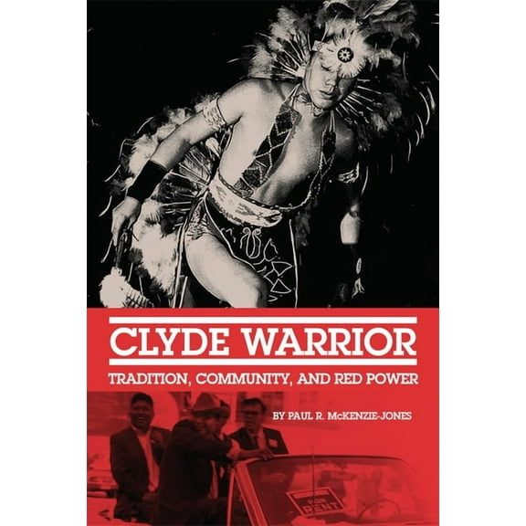 New Directions in Native American Studie Clyde Warrior: Tradition, Community, and Red Power Volume 10, Book 10, (Hardcover)