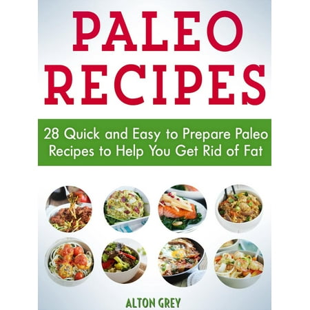 Paleo Recipes: 28 Quick and Easy to Prepare Paleo Recipes to Help You Get Rid of Fat -