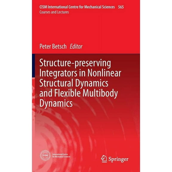 CISM International Centre for Mechanical Structure-Preserving Integrators in Nonlinear Structural Dynamics and Flexible Multibody Dynamics, Book 565, (Hardcover)