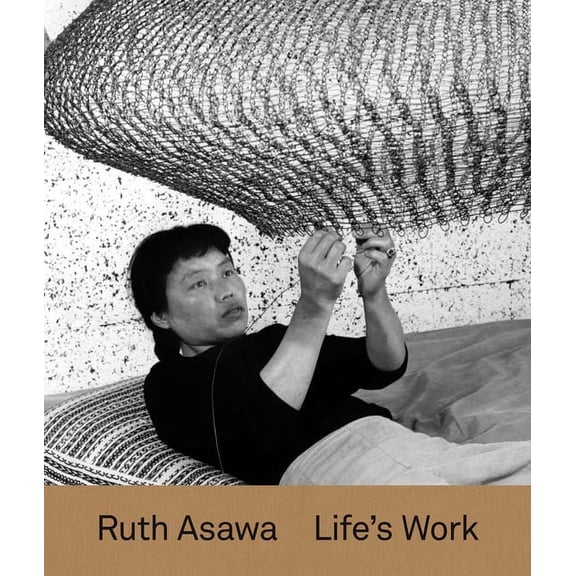 Ruth Asawa: Life's Work, (Hardcover)