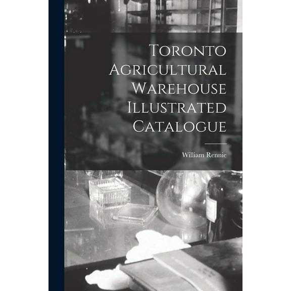 Toronto Agricultural Warehouse Illustrated Catalogue (Paperback)