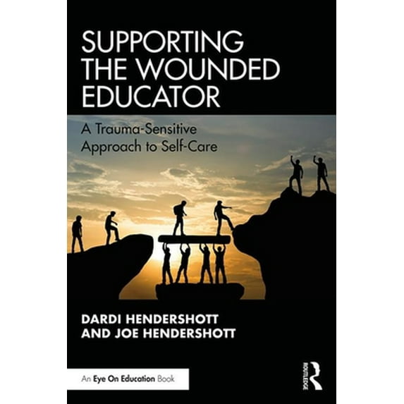 Pre-Owned Supporting the Wounded Educator: A Trauma-Sensitive Approach to Self-Care (Paperback) 0367429284 9780367429287