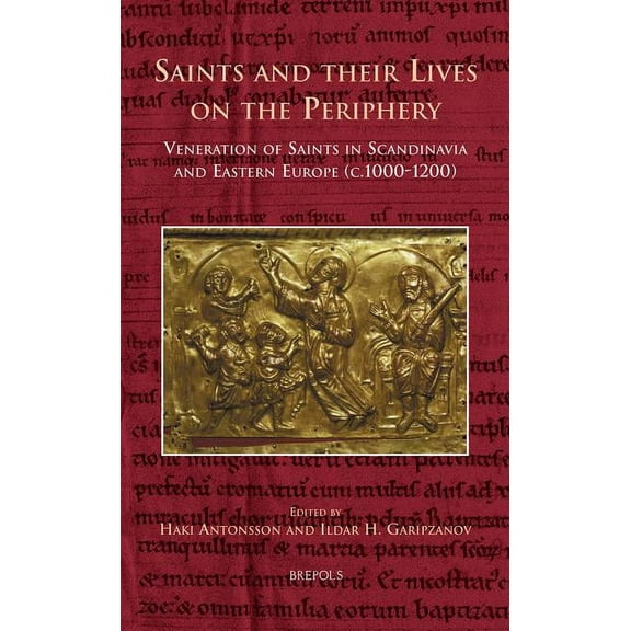 Cursor Mundi CURSOR 09 Saints and their Lives on the Periphery, Antonsson: Veneration of Saints in Scandinavia and Eastern Europe (c., Book 9, (Hardcover)