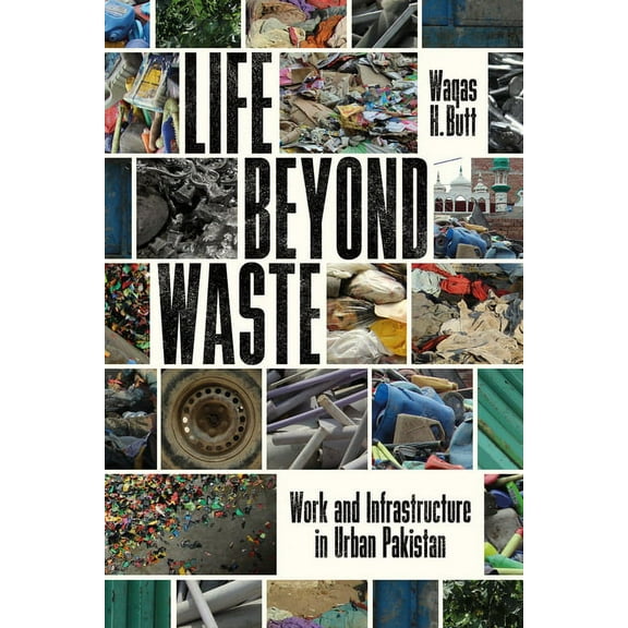 South Asia in Motion Life Beyond Waste: Work and Infrastructure in Urban Pakistan, (Paperback)