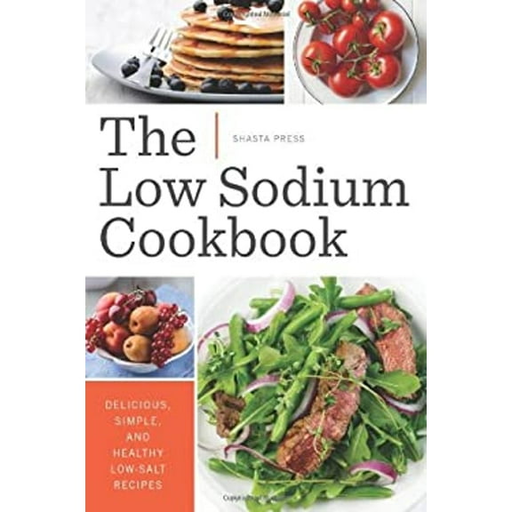 Pre-Owned The Low Sodium Cookbook: Delicious, Simple, and Healthy Low-Salt Recipes (Paperback) 1623152666 9781623152666