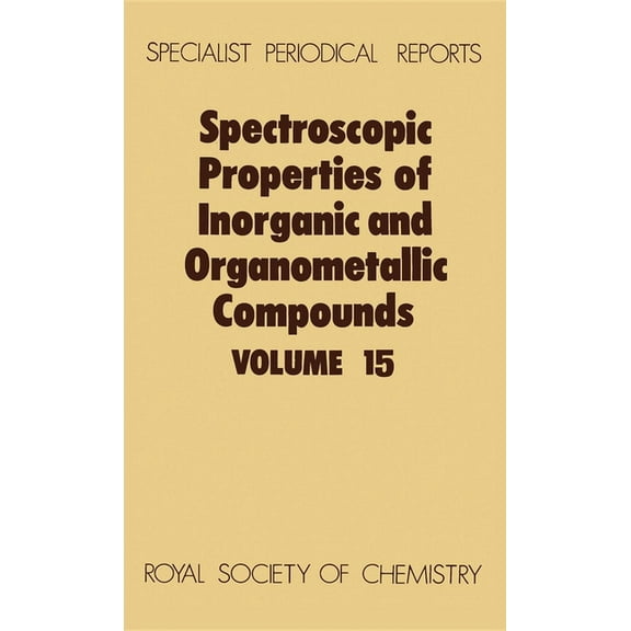 Specialist Periodical Reports - Spectros Spectroscopic Properties of Inorganic and Organometallic Compounds: Volume 15, Book 15, (Hardcover)