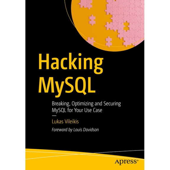 Hacking MySQL: Breaking, Optimizing, and Securing MySQL for Your Use Case, (Paperback)