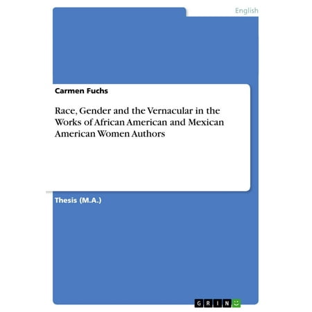 Race, Gender and the Vernacular in the Works of African American and Mexican American Women Authors -