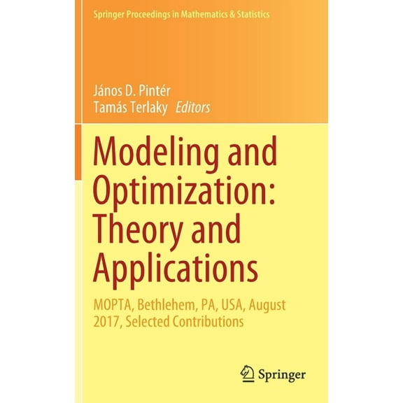 Springer Proceedings in Mathematics & St Modeling and Optimization: Theory and Applications: Mopta, Bethlehem, Pa, Usa, August 2017, Selected Contributions, Book 279, (Hardcover)