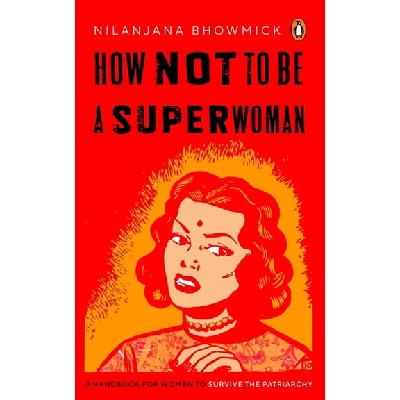 How Not To Be A Superwoman : A Handbook For Women To Survive The Patriarchy (Paperback)