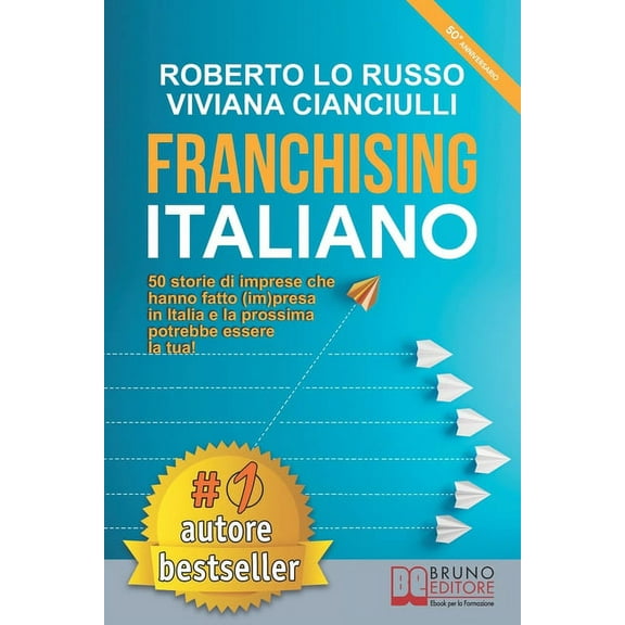 Franchising Italiano : 50 Storie Di Imprese Che Hanno Fatto (Im)presa In Italia e La Prossima Potrebbe Essere La Tua! (Paperback)