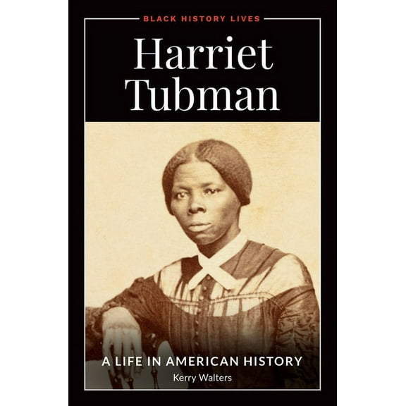 Black History Lives Harriet Tubman: A Life in American History, (Hardcover)