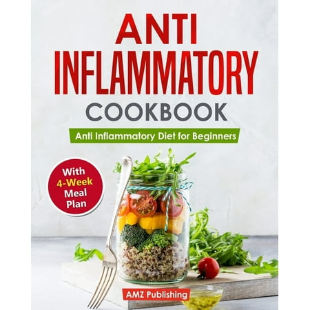 Anti Inflammatory Diet: Anti Inflammatory Cookbook : Anti Inflammatory Diet for Beginners with 4-Week Meal Plan: Quick and Easy Anti Inflammatory Recipes for You and Your Family (Series #1) (Paperback)