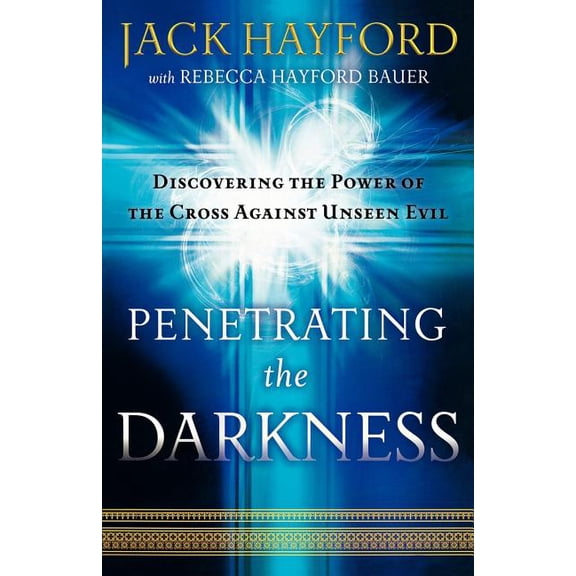 Penetrating the Darkness: Keys to Ignite Faith, Boldness and Breakthrough, (Paperback)