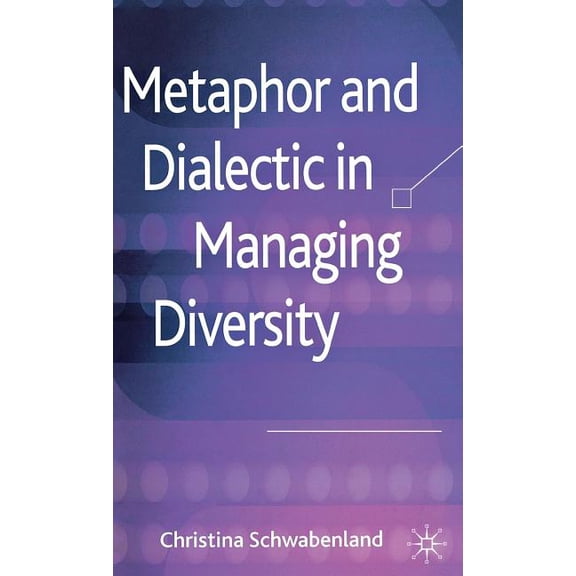 Metaphor and Dialectic in Managing Diversity, (Hardcover)