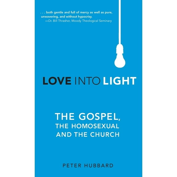 Love into Light: The Gospel, the Homosexual and the Church (Hardcover)