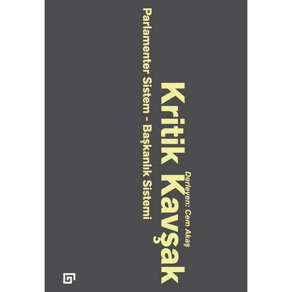 Kritik Kavsak : Parlamenter Sistem-Baskanlik Sistemi (Paperback)