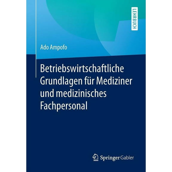 Betriebswirtschaftliche Grundlagen Für Mediziner Und Medizinisches Fachpersonal, (Paperback)