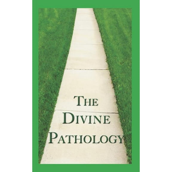 The Divine Pathology: The Pathway that Leads to God Himself as Life! Paperback 1549599828 9781549599828 The Shulammite