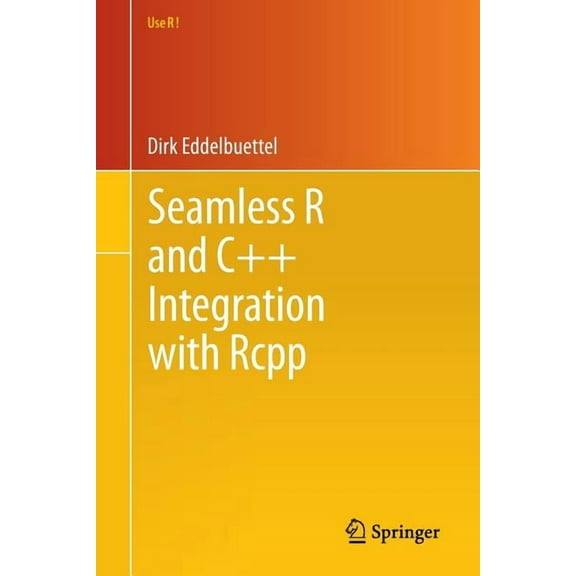 Use R! Seamless R and C Integration with Rcpp, Book 64, (Paperback)