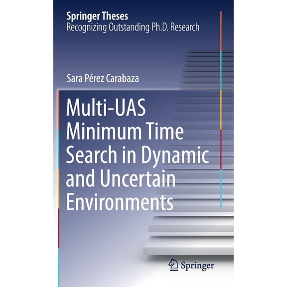 Springer Theses Multi-Uas Minimum Time Search in Dynamic and Uncertain Environments, (Hardcover)