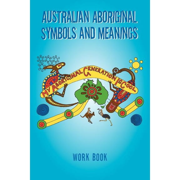 Australian Aboriginal Symbols and Meanings: My Aboriginal Generation Is Cool, (Paperback)