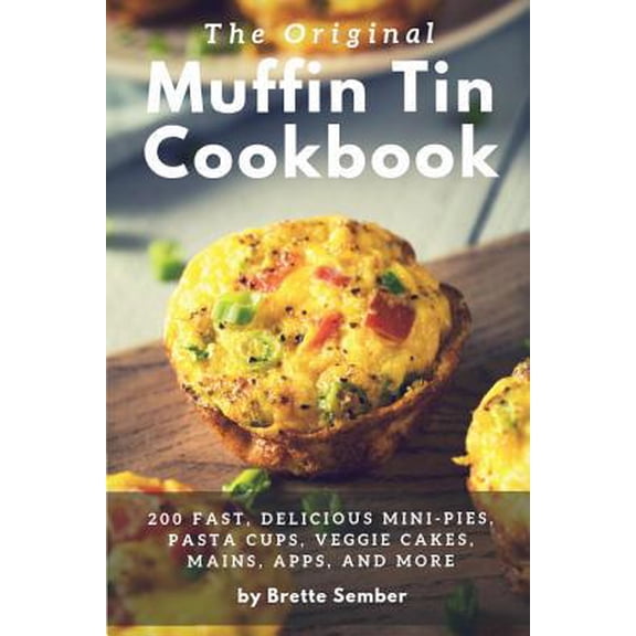 Pre-Owned The Original Muffin Tin Cookbook (Paperback) 0999594273 9780999594278