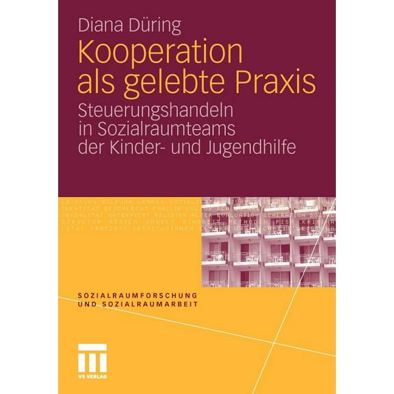 Sozialraumforschung Und Sozialraumarbeit Kooperation ALS Gelebte PRAXIS: Steuerungshandeln in Sozialraumteams Der Kinder- Und Jugendhilfe, Book 9, (Paperback)