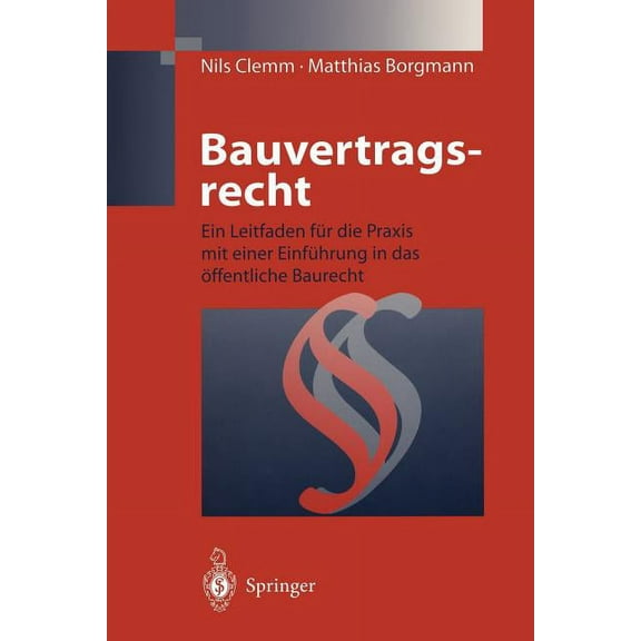 Bauvertragsrecht: Ein Leitfaden FÃ¼r Die PRAXIS Mit Einer EinfÃ¼hrung in Das Ãffentliche Baurecht, (Paperback)
