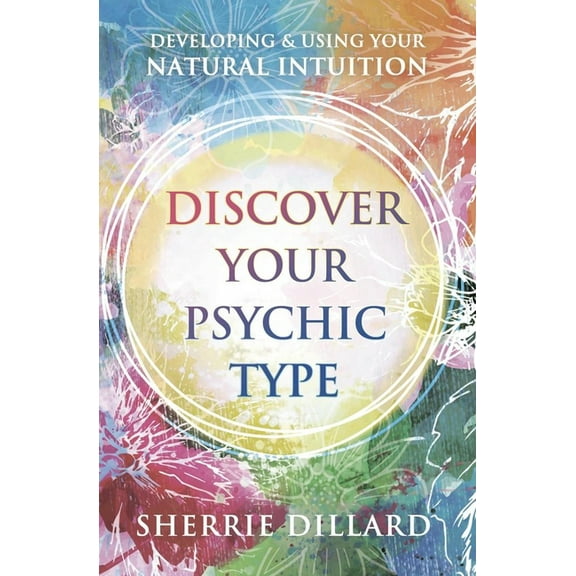 Discover Your Psychic Type: Developing and Using Your Natural Intuition, (Paperback)