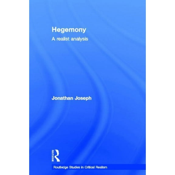 Routledge Studies in Critical Realism Hegemony: A Realist Analysis, (Hardcover)