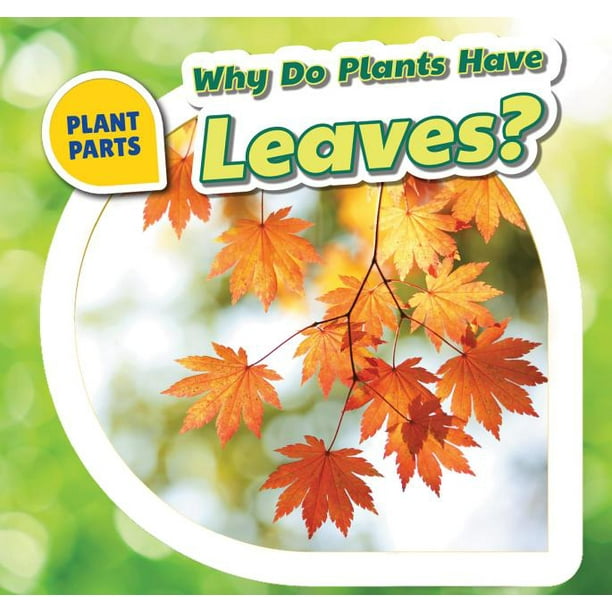 Plant Parts Why Do Plants Have Leaves? (Paperback)