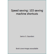 Speed sewing: 103 sewing machine shortcuts [Hardcover - Used]