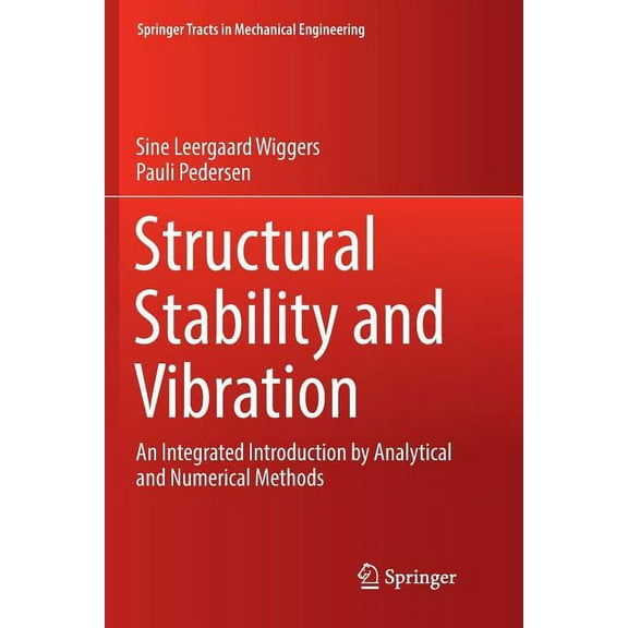 Springer Tracts in Mechanical Engineerin Structural Stability and Vibration: An Integrated Introduction by Analytical and Numerical Methods, (Paperback)